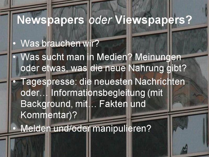 Newspapers oder Viewspapers? Was brauchen wir? Was sucht man in Medien? Meinungen oder etwas,